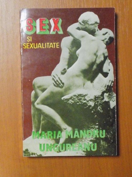 SEX SI SEXUALITATE de MARIA MANDRU UNGUREANU , Bucuresti 1994