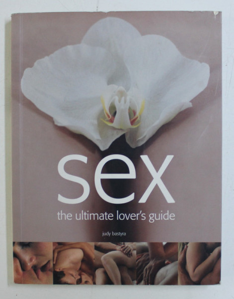 SEX - THE ULTIMATE LOVER' S GUIDE by JUDY BASTYRA , PHOTO by JOHN FREEMAN , 2015