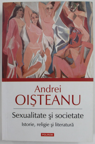 SEXUALITATE SI SOCIETATE , ISTORIE , RELIGIE SI LITERATURA de ANDREI OISTEANU , 2016
