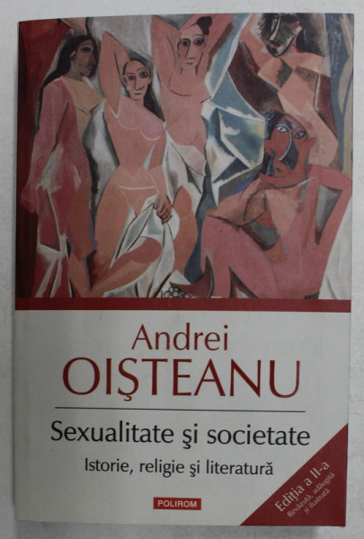 SEXUALITATE SI SOCIETATE - ISTORIE , RELIGIE SI LITERATURA , EDITIA A II - A de ANDREI OISTEANU , 2018