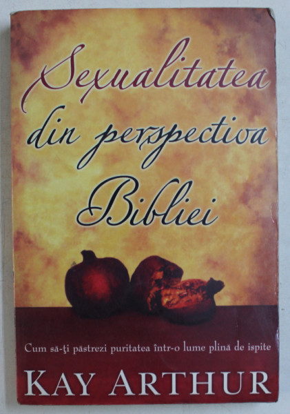SEXUALITATEA DIN PERSPECTIVA BIBLIEI de KAY ARTHUR , 2004