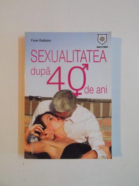 SEXUALITATEA DUPA 40 DE ANI de YVON DALLAIRE , 2011
