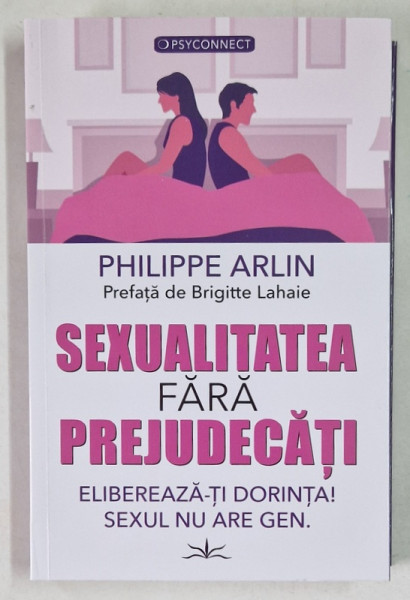 SEXUALITATEA FARA PREJUDECATI , ELIBEREAZA - TI DORINTA , SEXUL NU ARE GEN de PHILLIPE ARLIN , 2024