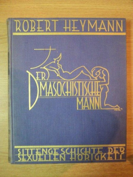 SEXUELLE HORIGKEIT. EINE SITTENGESCHICHTE DER EROTOMANIC von ROBERT HEYMANN  1931