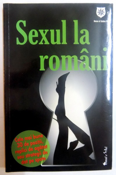 SEXUL LA ROMANI , CELE MAI BUNE 30 DE POZITII , REPLICI DE AGATAT SAU STRATEGII DE DAT PE SPATE , 2013