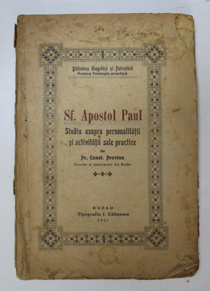 SF. APOSTOL PAUL , STUDIU ASUPRA PERSONALITATII SI ACTIVITATII SALE PRACTICE de PR. CONS. PROVIAN , Buzau 1921