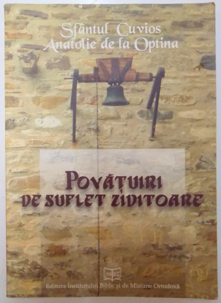 SF. CUVIOS ANATOLIE DE LA OPTINA , POVATUIRI DE SUFLET ZIDITOARE PENTRU MONAHII (CALUGARITE) SI PENTRU TOT CRESTINUL BINECINSTITOR , SCRISORI DUHOVNICESTI , 2008