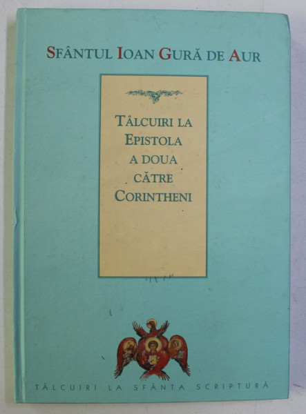 SF. IOAN GURA DE AUR  - TALCUIRI LA EPISTOLA A DOUA CATRE CORINTHENI , 2007