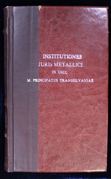 Sófalvi, Alexius. Institutiones juris metallici, in usum m. principatus Transsilvaniae - Claudiopoli, 1834