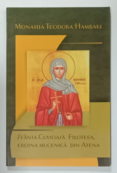 SFANTA CUVIOASA  FILOTEEA , EROINA MUCENICA  DIN ATENA de MONAHIA TEODORA  HAMBAKI , 2008