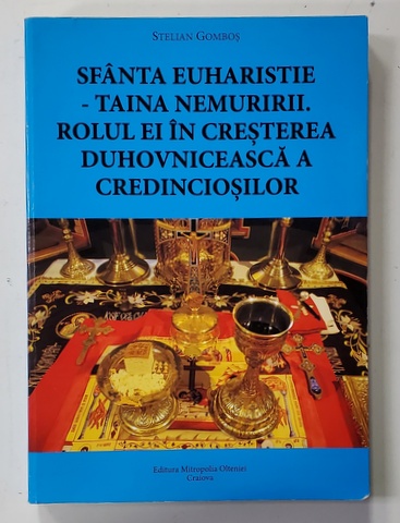 SFANTA EUHARISTIE - TAINA NEMURIRII . ROLUL EI IN CRESTEREA DUHOVNICEASCA A CREDINCIOSILOR de STELIAN GOMBOS , 2014 , DEDICATIE *, PREZINTA SUBLINIERI CU CREIONUL *