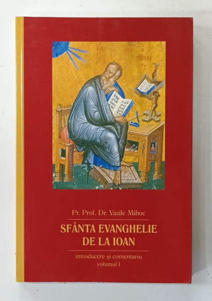 SFANTA EVANGHELIE DE LA IOAN , INTRODUCERE SI COMENTARIU , VOLUMUL I de VASILE MIHOC , 2003