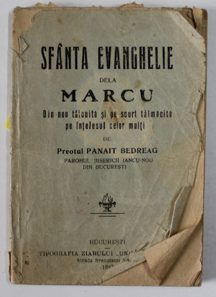 SFANTA EVANGHELIE DELA MARCU , DIN NOU TALCUITA de PREOTUL PANAIT BEDREAG , 1927 , COPERTA CU URME DE UZURA