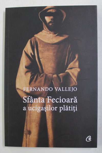 SFANTA FECIOARA A UCIGASILOR PLATITI de FERNANDO VALLEJO , 2016