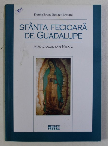 SFANTA FECIOARA DE GUADELUPE - MIRACOLUL DIN MEXIC de FRATELE BRUNO  BONNET - EYMARD , 2008