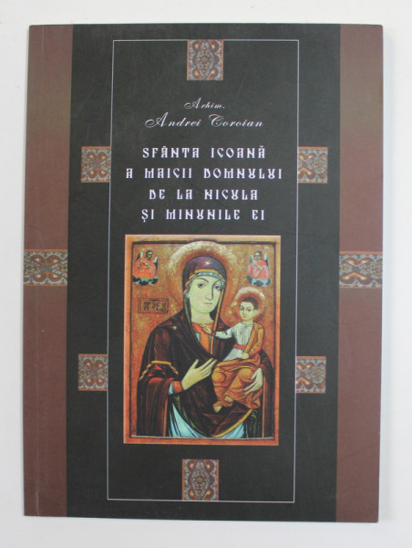 SFANTA ICOANA A MAICII DOMNULUI DE LA NICULA SI MINUNILE EI de ARHIM. ANDREI COROIAN , 2011
