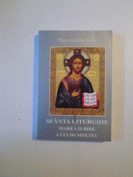 SFANTA LITURGHIE , MAREA IUBIRE A LUI DUMNEZEU de NICHIFOR TODOR