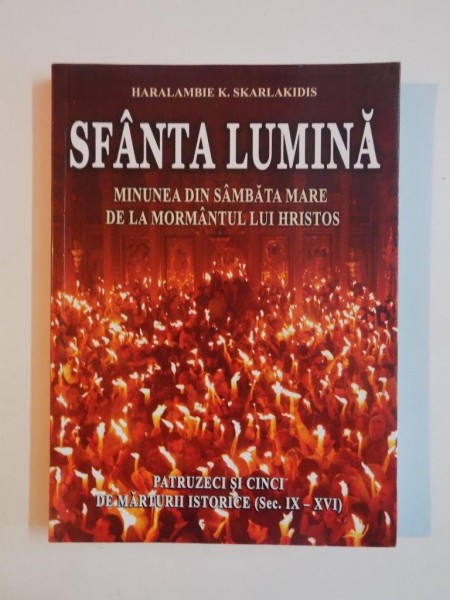 SFANTA LUMINA , MINUNEA DIN SAMBATA MARE DE LA MORMANTUL LUI HRISTOS de HARALAMBIE K. SKARLAKIDIS , 2011