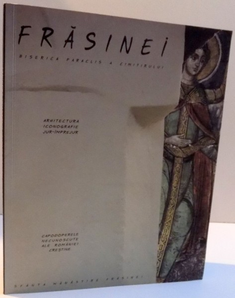 SFANTA MANASTIRE FRASINEI, AHITECTURA, ICONOGRAFIE, JUR-IMPREJUR, CAPODOPERELE NECUNOSCUTE ALE ROMANIEI CRESTINE