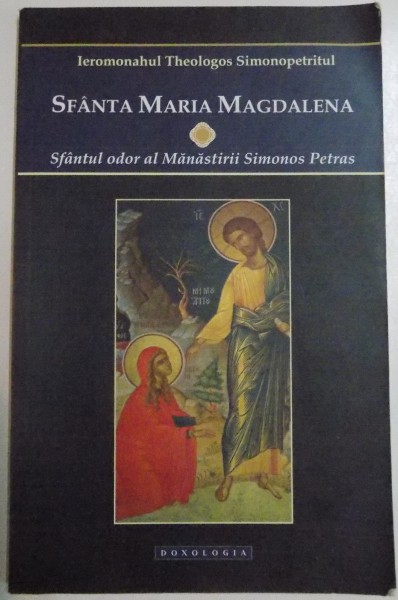 SFANTA MARIA MAGDALENA - SFANTUL ODOR AL MANASTIRII SIMONOS PETRAS de IEROMONAHUL THEOLOGOS SIMONOPETRITUL , 2015