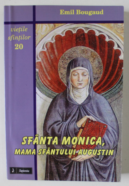 SFANTA MONICA , MAMA SFANTULUI AUGUSTIN de EMIL BOUGAUD , 2013