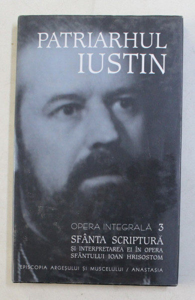 SFANTA SCRIPTURA SI INTERPRETAREA EI IN OPERA SFANTULUI IOAN  HRISOSTOM , de PATRIARHUL IUSTIN , 2003