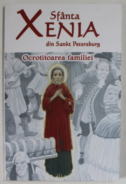 SFANTA XENIA DIN SANKT PETERSBURG , OCROTITOAREA FAMILIEI , ANII '2000