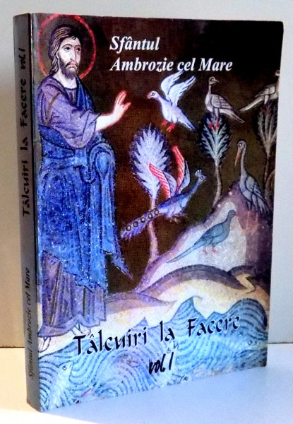 SFANTUL AMBROZIE CEL MARE , TALCUIRI LA FACERE , VOL I , 2007