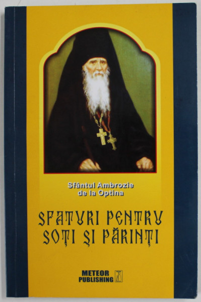 SFANTUL AMBROZIE DE LA OPTINA , SFATURI PENTRU SOTI SI PARINTI , 2018