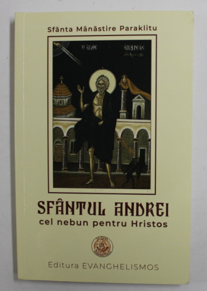 SFANTUL ANDREI CEL NEBUN PENTRU HRISTOS - de ARHIMANDRITUL IGANTIE - SFANTA MANASTIRE PARAKLITU , 2011