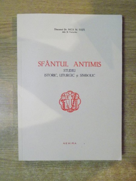SFANTUL ANTIMIS , STUDIU ISTORIC , LITURGIC SI SIMBOLIC de NICA M. TUTA, 2014