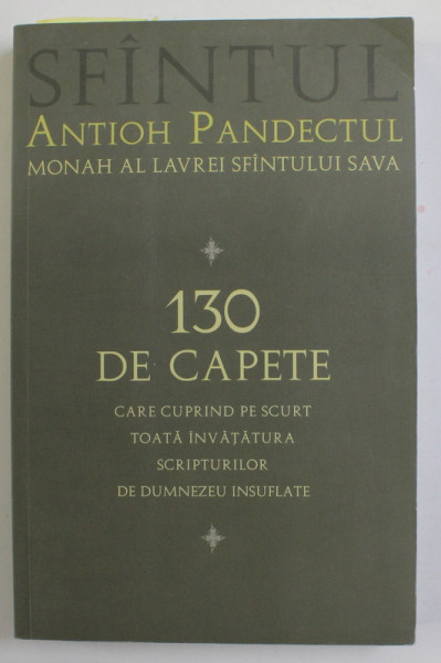 SFANTUL ANTIOH PANDECTUL , MONAH AL LAVREI SFANTULUI SAVA - 130 DE CAPETE CARE CUPRIND PE SCURT TOATA INVATAURA SCRIPTURILOR ....2014