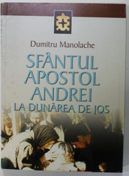 SFANTUL APOSTOL ANDREI LA DUNAREA DE JOS de DUMITRU MANOLACHE , 2001