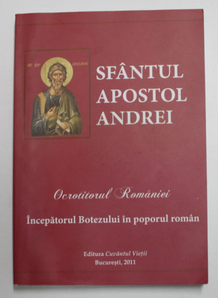 SFANTUL APOSTOL ANDREI - OCROTITORUL ROMANIEI , INCEPATORUL BOTEZULUI IN POPORUL ROMAN , 2011