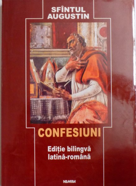 SFANTUL AUGUSTIN, CONFESIUNI, EDITIE BILINGVA LATINA - ROMANA, 2003