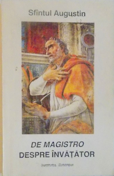 SFANTUL AUGUSTIN, DE MAGISTRO - DESPRE INVATATOR, 1995 * PREZINTA PETE PE COPERTA