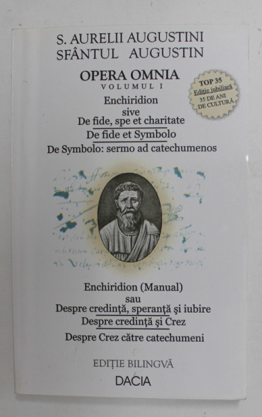 SFANTUL AUGUSTIN - OPERA OMNIA , VOLUMUL I : ENCHIRIDION ( MANUAL ) SAU DESPRE CREDINTA , SPERANTA SI IUBIRE , DESPRE CREDINTA SI CREZ , DESPRE CREZ CATRE CATECHUMENI , EDITIE BILINGVA  LATINA - ROMANA , 2002