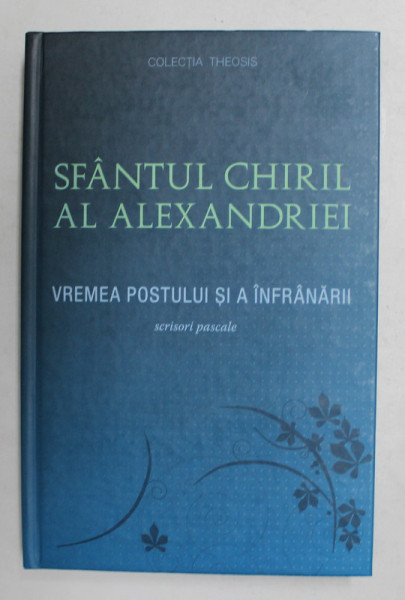 SFANTUL CHIRIL AL ALEXANDRIEI - VREMEA POSTULUI SI A INFRANARII - SCRISORI PASCALE , 2012
