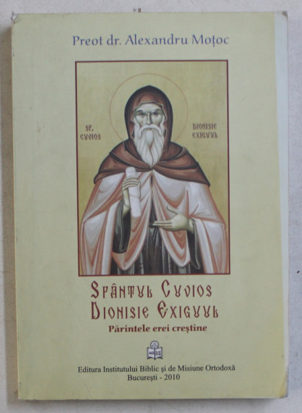 SFANTUL CUVIOS DIONISIE EXIGUUL de ALEXANDRU MOTOC , 2010