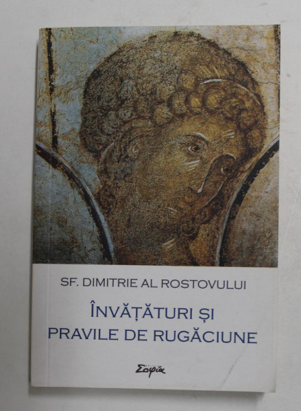 SFANTUL DIMITRIE AL ROSTOVULUI - INVATATURI SI PRAVILE DE RUGACIUNE , CALEA IMPARATEASCA , 2017