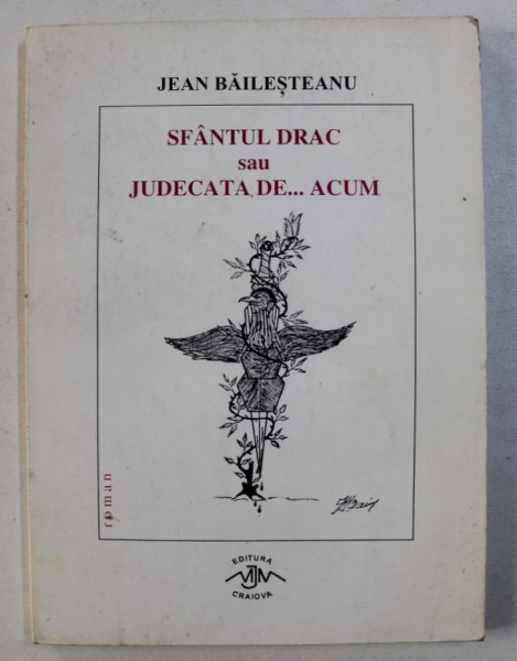 SFANTUL DRAC SAU JUDECATA DE ...ACUM - roman de JEAN BAILESTEANU , 1999
