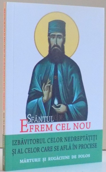 SFANTUL EFREM CEL NOU , IZBAVITORUL CELOR NEDREPTATITI SI AL CELOR CARE SE AFLA IN PROCESE , MARTURII SI RUGACIUNI DE FOLOS , 2015