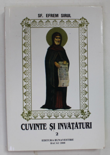 SFANTUL EFREM SIRUL , CUVINTE SI INVATATURI , VOLUMUL II , 2008