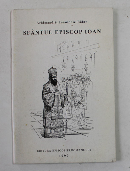 SFANTUL EPISCOP IOAN - MARE SIHASTRU IN MUNTII SIHLEI de ARHIMANDRIT IOANICHIE BALAN , 1999