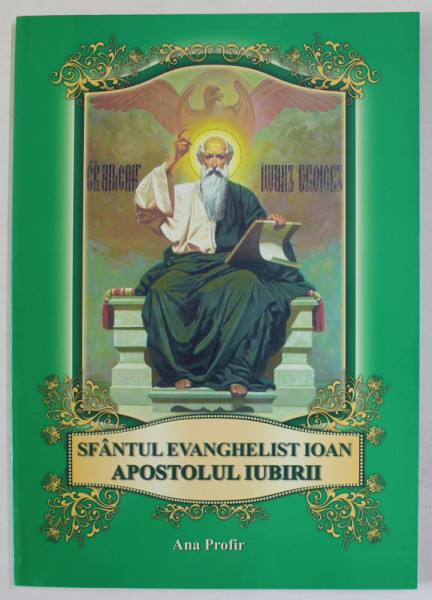 SFANTUL EVANGHELIST IOAN , APOSTOLUL IUBIRII de ANA PROFIR , ANII '2000