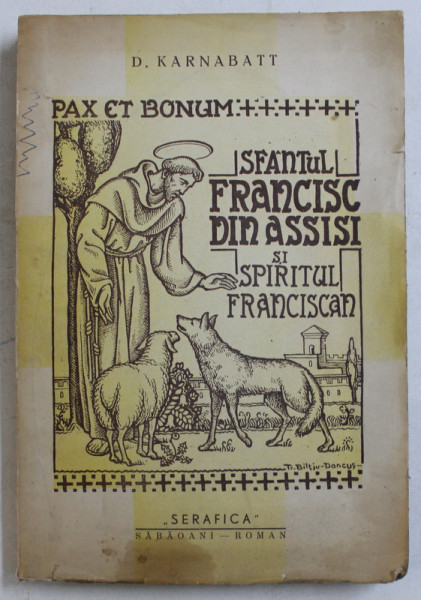 SFANTUL FRANCISC DIN ASSISI SI SPIRITUL FRANCISCAN de D . KARNABATT  , EDITIE INTERBELICA , DEDICATIE*