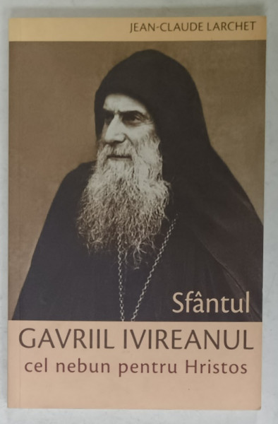 SFANTUL GAVRIIL IVIREANUL CEL NEBUN PENTRU HRISTOS  de JEAN - CLAUDE LARCHET , 2016
