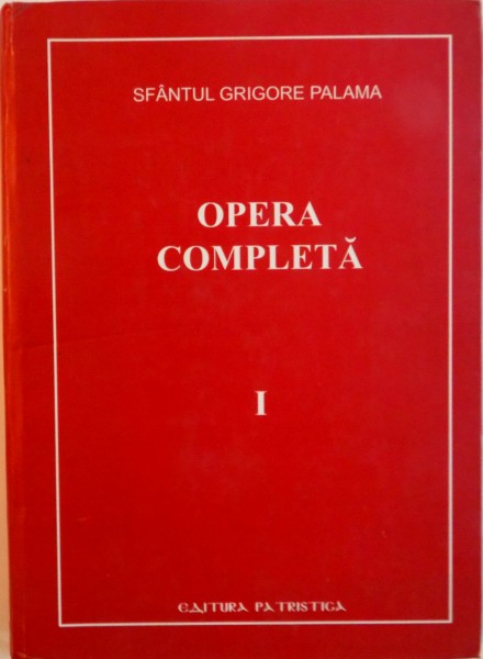 SFANTUL GRIGORE PALAMA, OPERA COMPLETA VOL. I, 2005