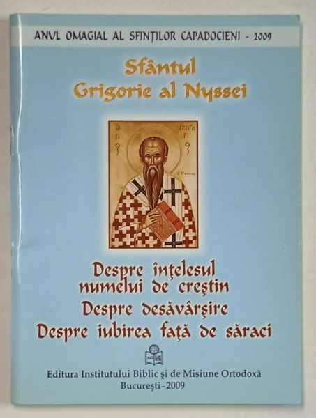 SFANTUL GRIGORIE AL NYSSEI , DESPRE INTELESUL NUMELUI DE CRESTIN  , DESPRE DESAVARSIRE , DESPRE IUBIREA FATA DE SARACI , 2009