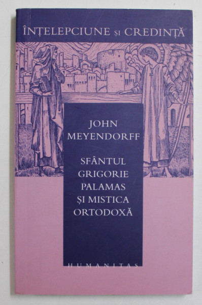 SFANTUL GRIGORIE PALAMAS SI MISTICA ORTODOXA de JOHN MEYENDORFF , 2007